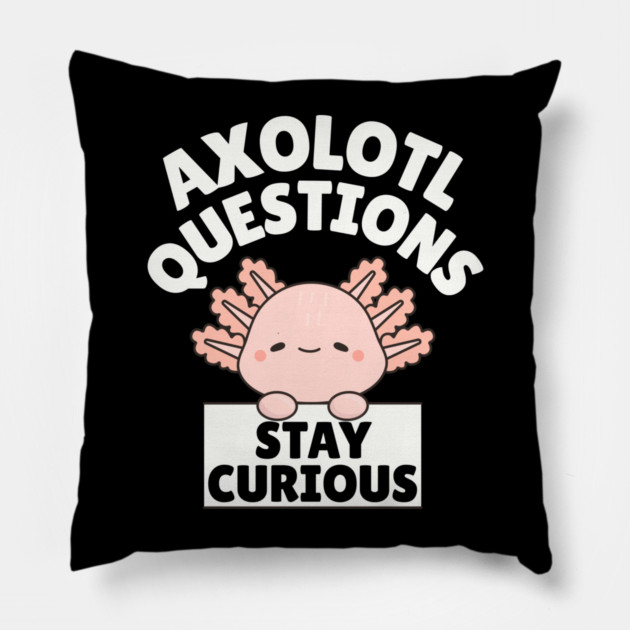 Axolotl Questions Stay Curious Pillow by The WYLD Tribe
