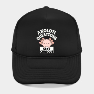 Axolotl Questions Stay Curious Hat