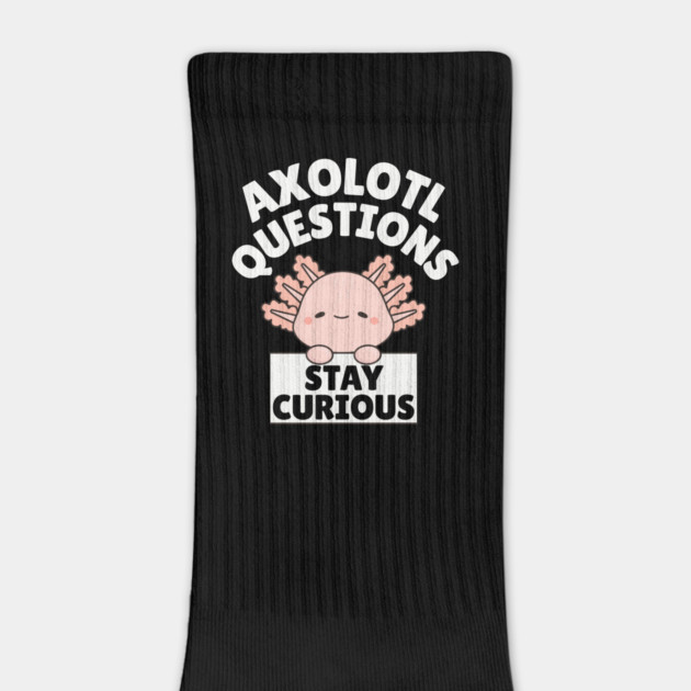 Axolotl Questions Stay Curious by The WYLD Tribe