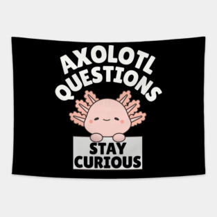 Axolotl Questions Stay Curious Tapestry