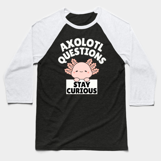 Axolotl Questions Stay Curious Baseball T-Shirt by The WYLD Tribe