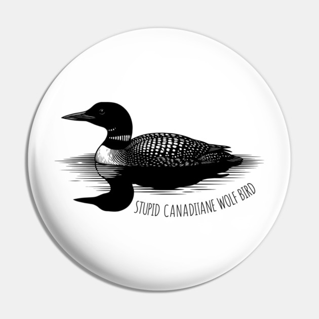 Stupid Canadian Wolf Bird Pin by ArtistTee ⭐⭐⭐⭐⭐