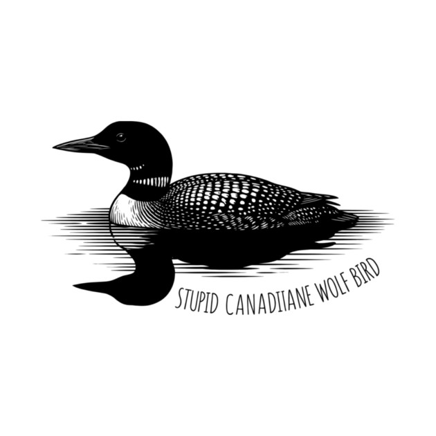 Stupid Canadian Wolf Bird by ArtistTee ⭐⭐⭐⭐⭐