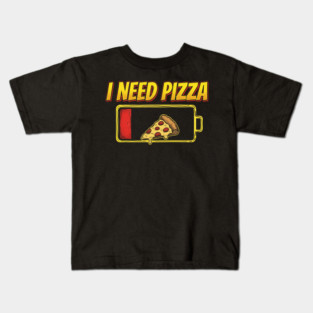 I Need Pizza Low Battery Food Lover Kids T-Shirt