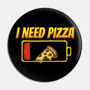 I Need Pizza Low Battery Food Lover Pin