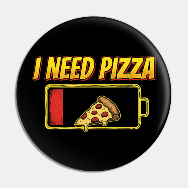 I Need Pizza Low Battery Food Lover Pin by ArtistTee ⭐⭐⭐⭐⭐