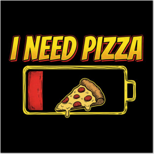 I Need Pizza Low Battery Food Lover Posters and Art
