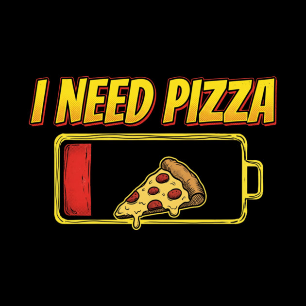 I Need Pizza Low Battery Food Lover by ArtistTee ⭐⭐⭐⭐⭐
