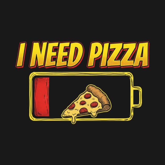 I Need Pizza Low Battery Food Lover by ArtistTee ⭐⭐⭐⭐⭐
