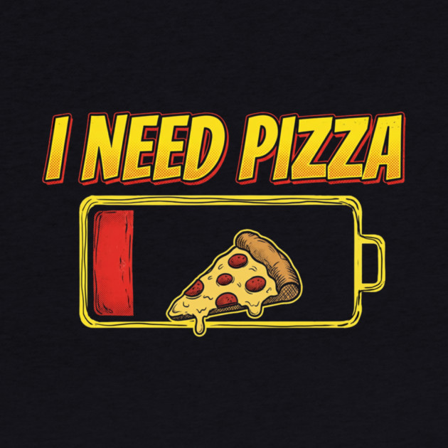 I Need Pizza Low Battery Food Lover by ArtistTee ⭐⭐⭐⭐⭐