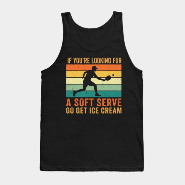 If You're Looking For A Soft Serve Go Get Ice Cream Pickleball Funny Tank Top by ArtistTee ⭐⭐⭐⭐⭐