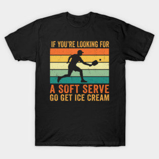 If You're Looking For A Soft Serve Go Get Ice Cream Pickleball Funny T-Shirt