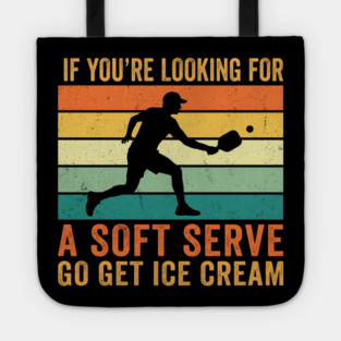 If You're Looking For A Soft Serve Go Get Ice Cream Pickleball Funny Tote