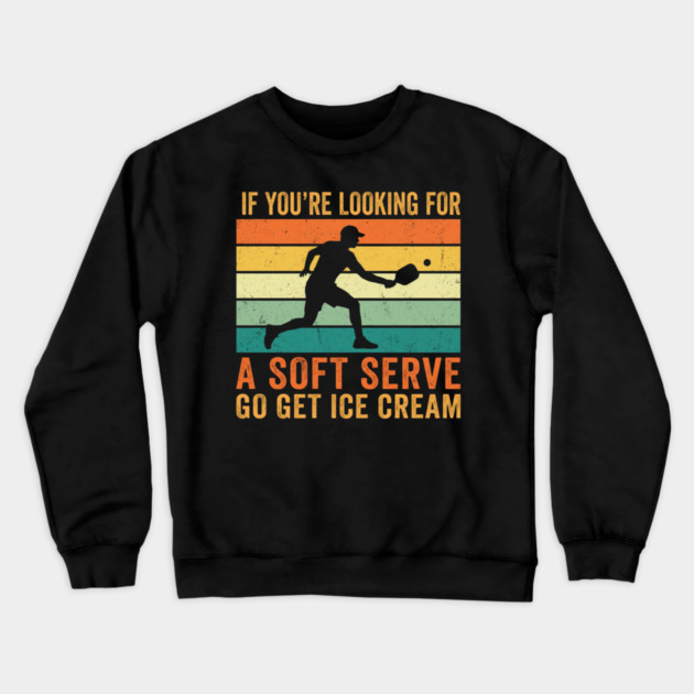 If You're Looking For A Soft Serve Go Get Ice Cream Pickleball Funny Crewneck Sweatshirt by ArtistTee ⭐⭐⭐⭐⭐