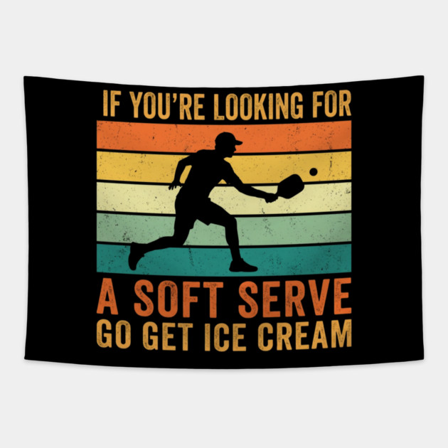If You're Looking For A Soft Serve Go Get Ice Cream Pickleball Funny Tapestry by ArtistTee ⭐⭐⭐⭐⭐