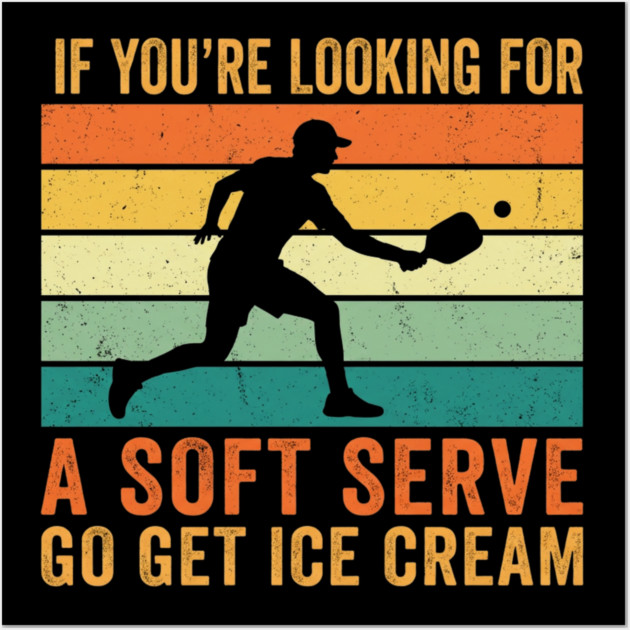 If You're Looking For A Soft Serve Go Get Ice Cream Pickleball Funny Wall Art by ArtistTee ⭐⭐⭐⭐⭐