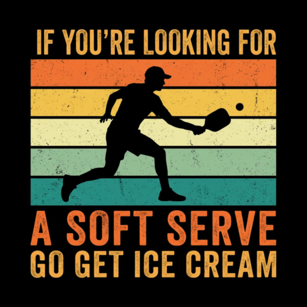 If You're Looking For A Soft Serve Go Get Ice Cream Pickleball Funny by ArtistTee ⭐⭐⭐⭐⭐
