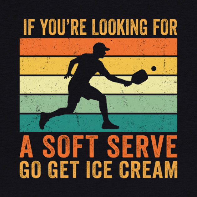 If You're Looking For A Soft Serve Go Get Ice Cream Pickleball Funny by ArtistTee ⭐⭐⭐⭐⭐