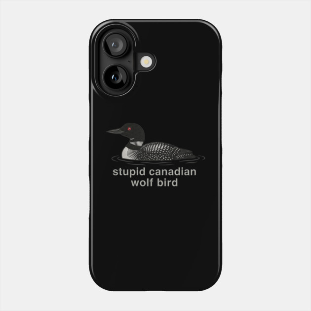 Stupid Canadian Wolf Bird Wildlife Humor Phone Case by ArtistTee ⭐⭐⭐⭐⭐