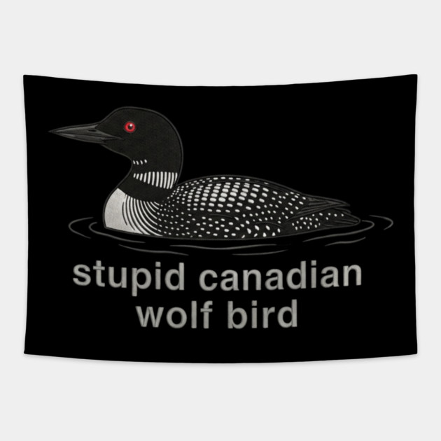 Stupid Canadian Wolf Bird Wildlife Humor Tapestry by ArtistTee ⭐⭐⭐⭐⭐