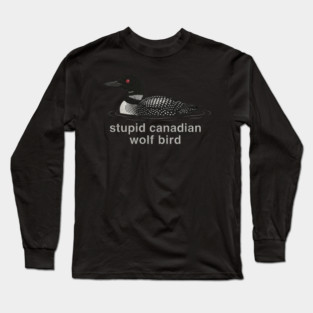 Stupid Canadian Wolf Bird Wildlife Humor Long Sleeve T-Shirt