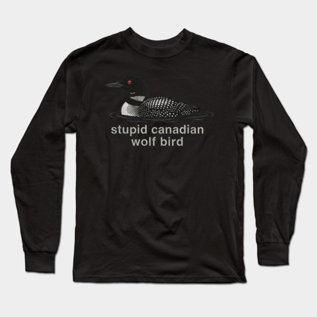 Stupid Canadian Wolf Bird Wildlife Humor Long Sleeve T-Shirt by ArtistTee ⭐⭐⭐⭐⭐
