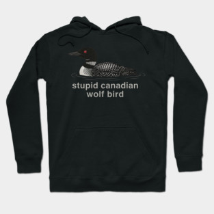 Stupid Canadian Wolf Bird Wildlife Humor Hoodie