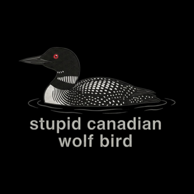 Stupid Canadian Wolf Bird Wildlife Humor by ArtistTee ⭐⭐⭐⭐⭐