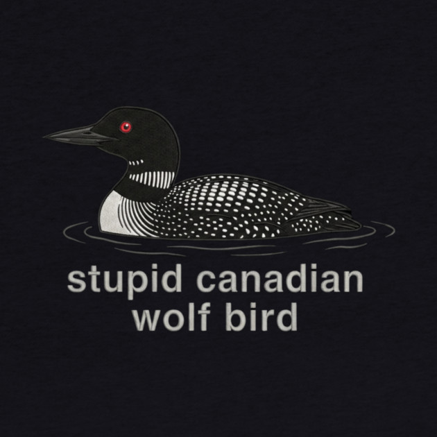 Stupid Canadian Wolf Bird Wildlife Humor by ArtistTee ⭐⭐⭐⭐⭐
