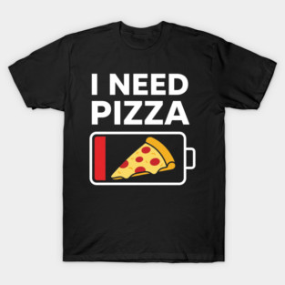 I Need Pizza Low Battery Funny Foodie T-Shirt