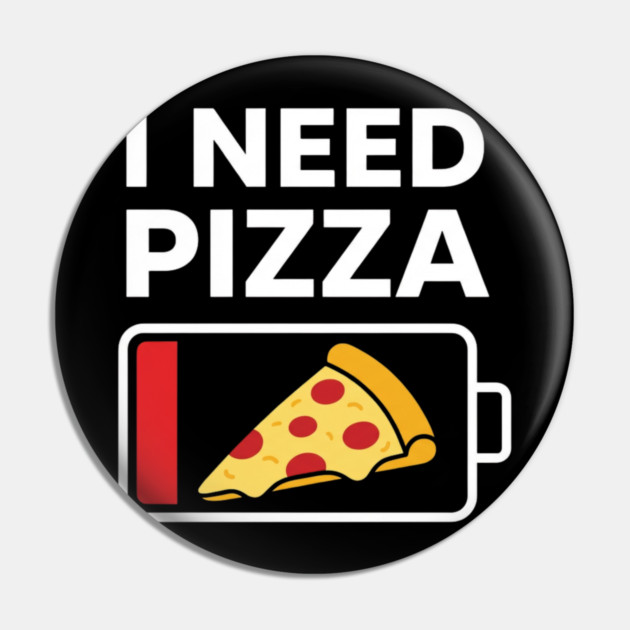 I Need Pizza Low Battery Funny Foodie Pin by ArtistTee ⭐⭐⭐⭐⭐
