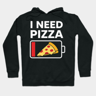 I Need Pizza Low Battery Funny Foodie Hoodie