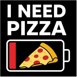 I Need Pizza Low Battery Funny Foodie Posters and Art