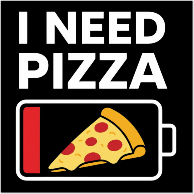 I Need Pizza Low Battery Funny Foodie Wall Art by ArtistTee ⭐⭐⭐⭐⭐