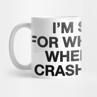I'm Sorry For What I Said When I Was Crashing Out Mug