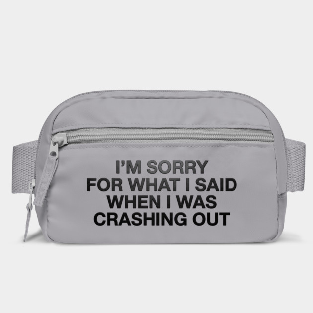 I'm Sorry For What I Said When I Was Crashing Out by ArtistTee ⭐⭐⭐⭐⭐