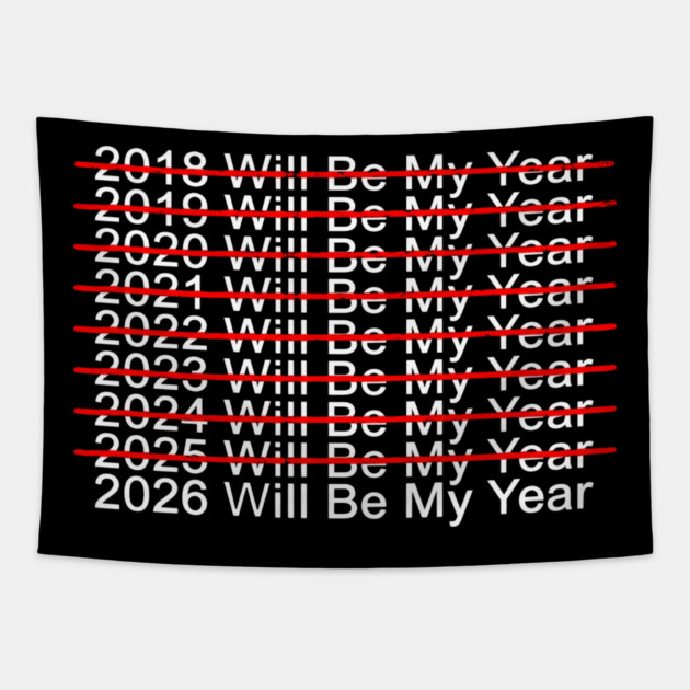 2018 Will Be My Year, 2019 Will Be My Year, 2020 Will Be My Year, 2021 Will Be My Year, 2022 Will Be My Year, 2023 Will Be My Year, 2024 Will Be My Year, 2025 Will Be My Year, 2026 Will Be My Year Funny Pessimistic Tapestry by ArtistTee ⭐⭐⭐⭐⭐