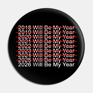 2018 Will Be My Year, 2019 Will Be My Year, 2020 Will Be My Year, 2021 Will Be My Year, 2022 Will Be My Year, 2023 Will Be My Year, 2024 Will Be My Year, 2025 Will Be My Year, 2026 Will Be My Year Funny Pessimistic Pin