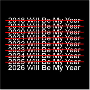 2018 Will Be My Year, 2019 Will Be My Year, 2020 Will Be My Year, 2021 Will Be My Year, 2022 Will Be My Year, 2023 Will Be My Year, 2024 Will Be My Year, 2025 Will Be My Year, 2026 Will Be My Year Funny Pessimistic Posters and Art