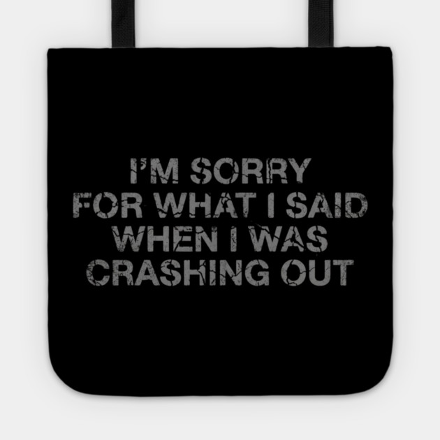 I'm Sorry For What I Said When I Was Crashing Lot Tote by ArtistTee ⭐⭐⭐⭐⭐