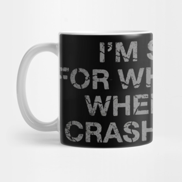 I'm Sorry For What I Said When I Was Crashing Lot by ArtistTee ⭐⭐⭐⭐⭐