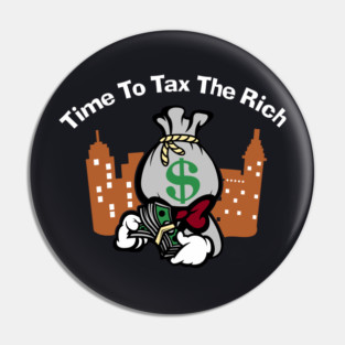 Time To Tax The Rich Pin