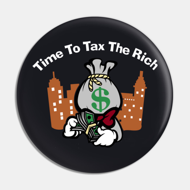 Time To Tax The Rich Pin by Charles's Store 8