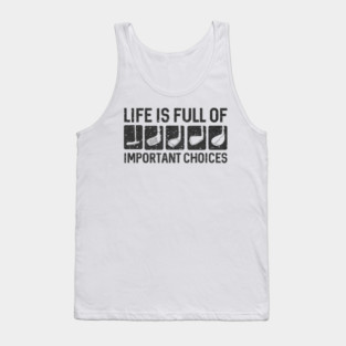 Funny Life Is Full Of Important Choices Golf Tank Top