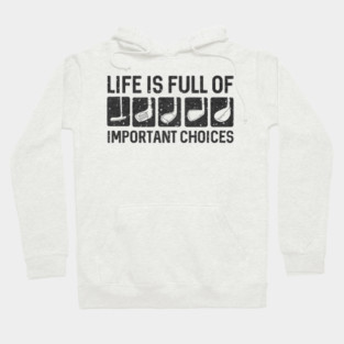 Funny Life Is Full Of Important Choices Golf Hoodie