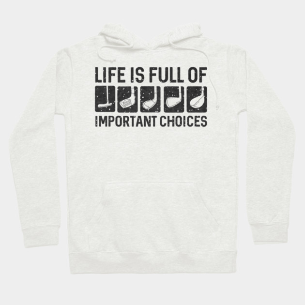 Funny Life Is Full Of Important Choices Golf Hoodie by yangho
