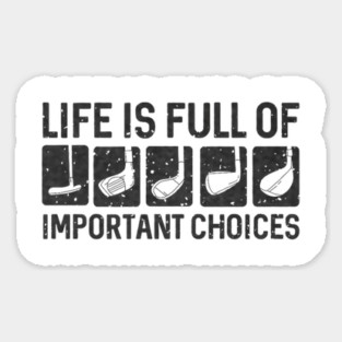 Funny Life Is Full Of Important Choices Golf Sticker