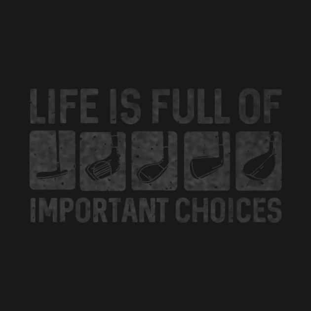 Funny Life Is Full Of Important Choices Golf by yangho