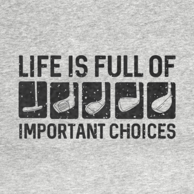 Funny Life Is Full Of Important Choices Golf by yangho