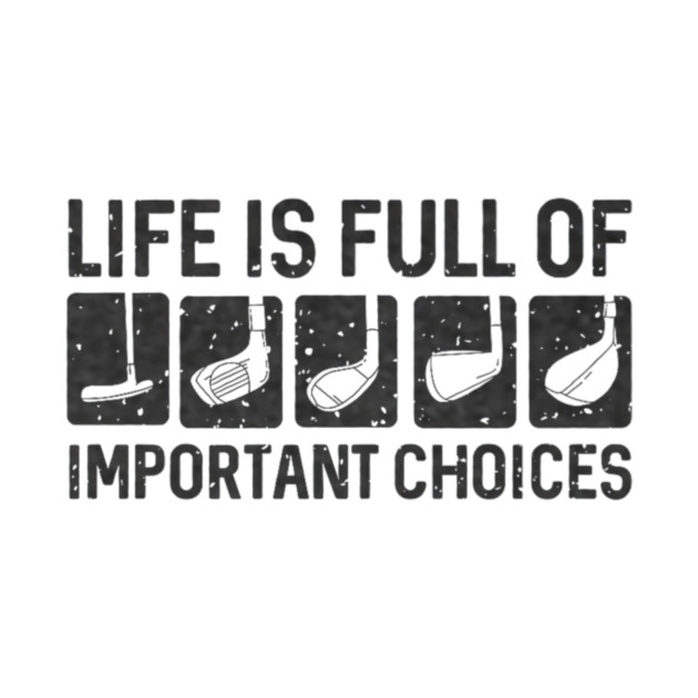 Funny Life Is Full Of Important Choices Golf by yangho